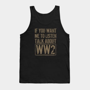 If You Want Me To Listen, Talk About WW2 Tank Top